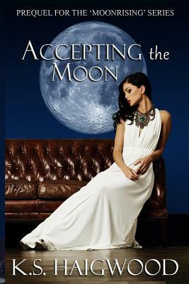 Accepting the Moon: Prequel by K. S. Haigwood