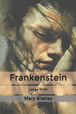 Frankenstein: Large Print by Mary Shelley