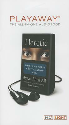 Heretic: Why Islam Needs a Reformation Now by Ayaan Hirsi Ali