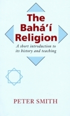 The Baha'i Religion: A Short Introduction to Its History & Teachings by Peter Smith