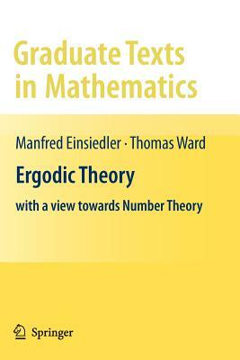 Ergodic Theory: With a View Towards Number Theory by Thomas Ward, Manfred Einsiedler