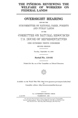 The piñeros: reviewing the welfare of workers on federal lands by United St Congress, United States House of Representatives, Committee on Natural Resources (house)