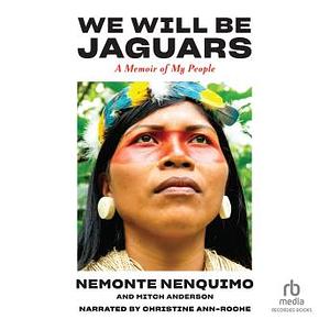 We Will Be Jaguars: A Memoir of My People by Mitch Anderson, Nemonte Nenquimo