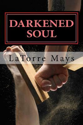 Darkened Soul: (Darkened Volume 1) by Latorre Mays