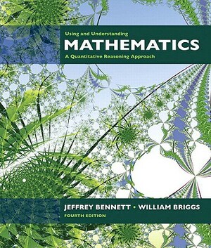 Using and Understanding Mathematics: A Quantitative Reasoning Approach Plus Mymathlab Student Starter Kit by Jeffrey O. Bennett, William L. Briggs