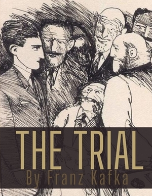 The Trial by Franz Kafka by Franz Kafka