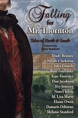 Falling for Mr. Thornton: Tales of North and South by Don Jacobson, Trudy Brasure, Nicole Clarkston, Elaine Owen, Kate Forrester, M. Liza Marte, Nancy Klein, Janet Taylor, Evy Journey, Damaris Osborne, Julia Daniels, Rose Fairbanks, Melanie Stanford