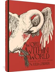 World Within the World: Collected Minicomix and Short Works 2012-2022 by Julia Gfrörer