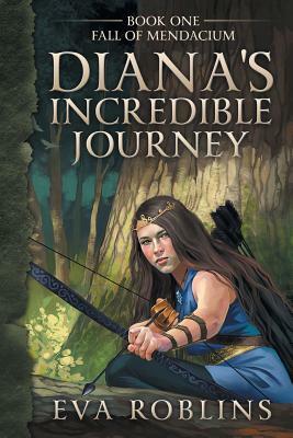 Diana's Incredible Journey Book One Fall of Mendacium by Eva Roblins