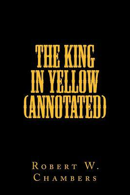 The King In Yellow (Annotated) by Robert W. Chambers