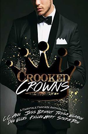 Crooked Crowns: A Fairytale Fantasy Anthology by C.C. Ann, Jess Bryant, Dee Ellis, Dee Ellis