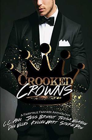 Crooked Crowns: A Fairytale Fantasy Anthology by Dee Ellis, Dee Ellis, Jess Bryant, C.C. Ann