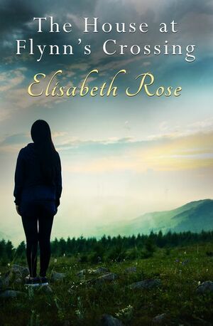 The House At Flynn's Crossing by Elisabeth Rose