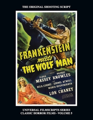 Frankenstein Meets the Wolf Man: (Universal Filmscript Series, Vol. 5) by Gregory Wm Mank, Philip J. Riley