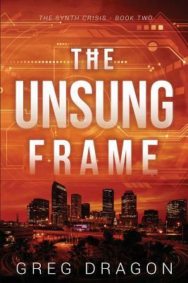 The Unsung Frame: A Technothriller by Greg Dragon