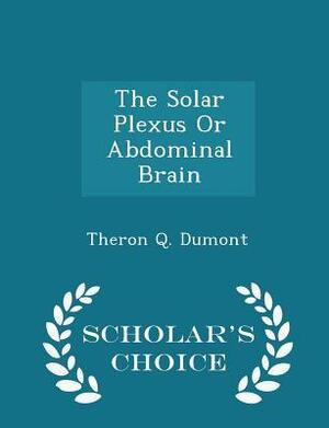The Solar Plexus or Abdominal Brain by Theron Q. Dumont