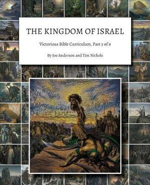The Kingdom of Israel: Victorious Bible Curriculum, Part 5 of 9 by Tim Nichols, Joe Anderson