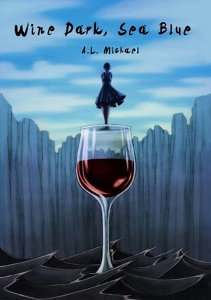 Wine Dark, Sea Blue by A.L. Michael