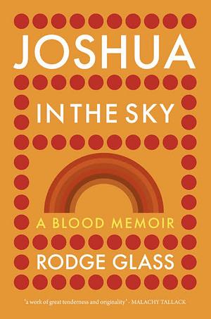 Joshua in the Sky: A Blood Memoir by Rodge Glass