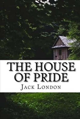 The House of Pride by Jack London