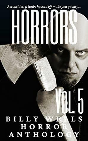 Horrors- Volume 5 by Billy Wells