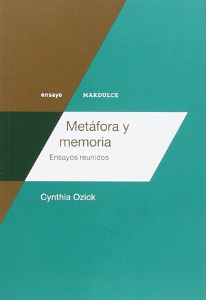 Metáfora y memoria: Ensayos reunidos by Cynthia Ozick