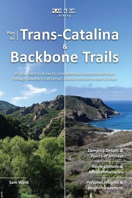 Plan & Go - Trans-Catalina & Backbone Trails: All you need to know to complete two long-distance trails through Southern California's coastal Mediterr by Sam Ward