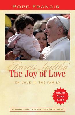 The Joy of Love: On Love in the Family: Amoris Laetitia by Catholic Church