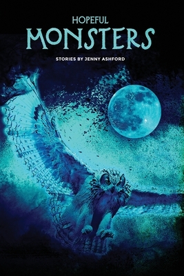 Hopeful Monsters: Stories by Jenny Ashford by Jenny Ashford