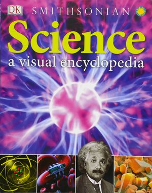 Science A Visual Encyclopedia by D.K. Publishing