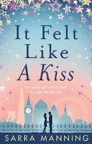 It Felt Like a Kiss by Sarra Manning