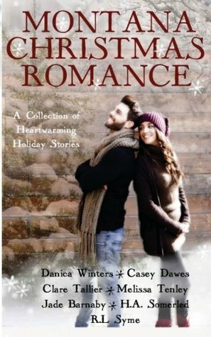 Montana Christmas Romance by R.L. Syme, Melissa Tenley, H.A. Somerled, Casey Dawes, Danica Winters, Clare Tallier, Jade Barnaby