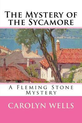 The Mystery of the Sycamore: A Fleming Stone Mystery by Carolyn Wells