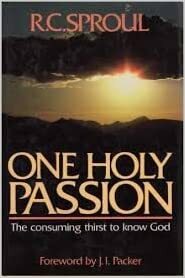 One Holy Passion: The Consuming Thirst to Know God by R.C. Sproul