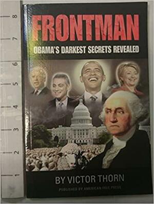 Frontman: Obama's Darkest Secrets Revealed by Victor Thorn
