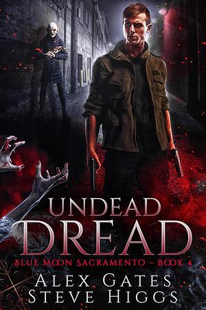 Undead Dread: Blue Moon Investigations Sacramento by Steve Higgs, Alex Gates, Alex Gates