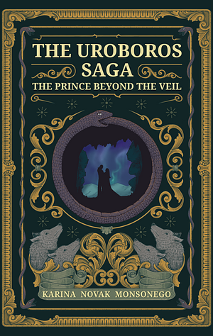 The Uroboros Saga: The Prince Beyond The Veil by Karina Novak Monsonego