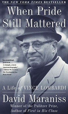 When Pride Still Mattered: A Life of Vince Lombardi by David Maraniss