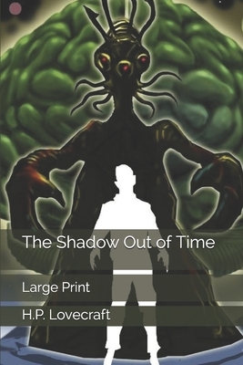 The Shadow Out of Time: Large Print by H.P. Lovecraft