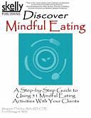 Discover Mindful Eating: A Step-By-Step Guide to Using 51 Mindful Eating Activities with Your Clients by Frederick Burggraf, Megrette Fletcher