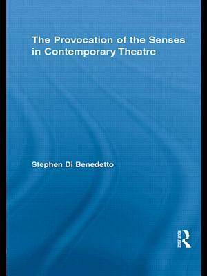 The Provocation of the Senses in Contemporary Theatre by Stephen Di Benedetto