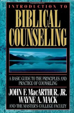 Introduction to Biblical Counseling by Wayne A. Mack, John MacArthur