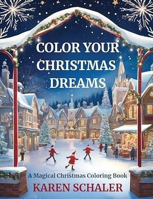 Color Your Christmas Dreams by Karen Schaler, Karen Schaler