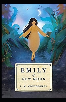 Emily of New Moon Illustrated by L.M. Montgomery