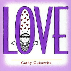 Love: A Celebration of One of the Four Basic Guilt Groups by Cathy Guisewite