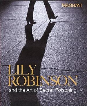 Lily Robinson and the Art of Secret Poisoning by BJ Magnani