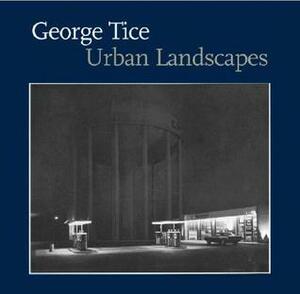 George Tice: Urban Landscapes by George A. Tice