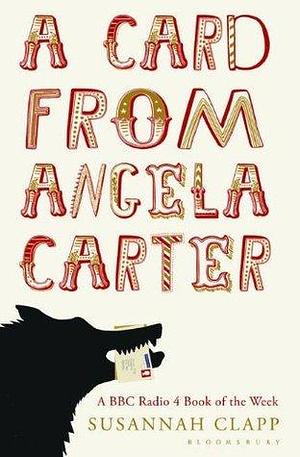 A Card From Angela Carter by Susannah Clapp, Susannah Clapp