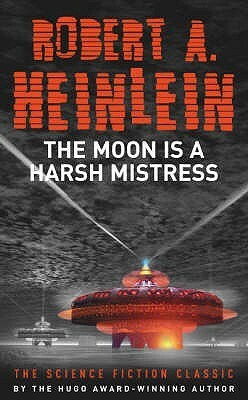 The Moon Is a Harsh Mistress by Robert A. Heinlein