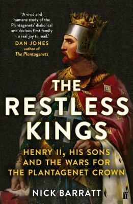 The Restless Kings: Henry II, His Sons and the Wars for the Plantagenet Crown by Nick Barratt